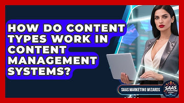 How Do Content Types Work In Content Management Systems? - Saas Marketing Wizards