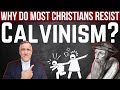 Why do most Christians resist Calvinism?