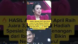 Haru......HASIL AKHIR DA7! April Juara 3 Tapi Dapat Hadiah Tak Terduga dari Ibu Siwi 🎶🥉