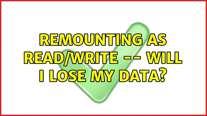 Ubuntu: remounting as read/write -- will I lose my data?
