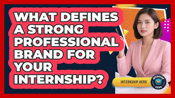 What Defines A Strong Professional Brand For Your Internship? - Internship Hero