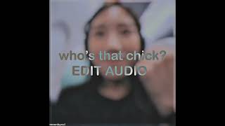 who&#39;s that chick? | edit audio