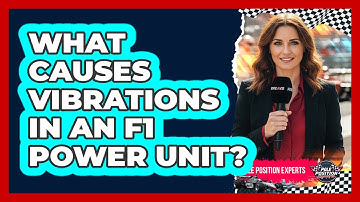 What Causes Vibrations in an F1 Power Unit?