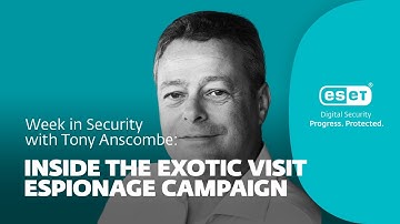 Inside the eXotic Visit espionage campaign – Week in security with Tony Anscombe