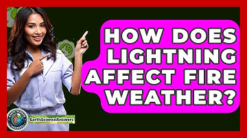 How Does Lightning Affect Fire Weather? - Earth Science Answers