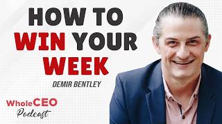 Demir Bentley: How to Win Your Week | Whole CEO with Lisa G @Lisa-Goldenthal