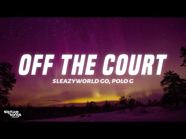 SleazyWorld Go, Polo G - Off The Court (Lyrics) class=