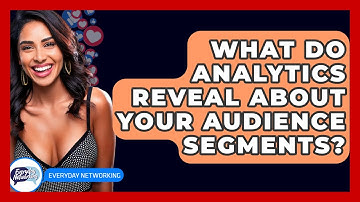 What Do Analytics Reveal About Your Audience Segments? - Everyday-Networking