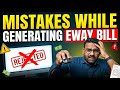 Common E-Way Bill Mistakes &amp; How to Solve Them