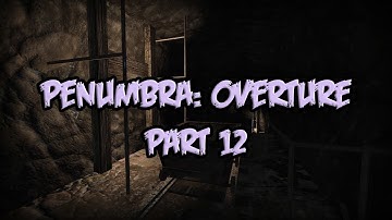 Penumbra: Overture - Part 12 - A MINESHAFT!?