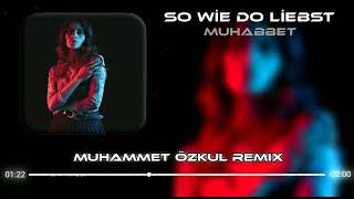 Muhabbet - So wie du liebst (Muhammet Özkul Remix)