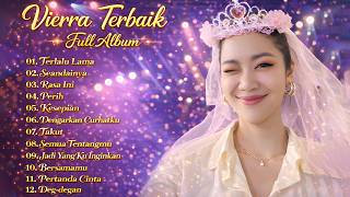 Vierra - Full Album | Lagu Terbaik | Terlalu Lama ,Seandainya | Cocok Menemani Waktu Santaimu.