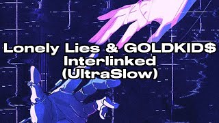 Lonely Lies & GOLDKID$ - Interlinked (UltraSlow)