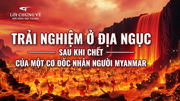 Video Về Lời Chứng | Trải nghiệm ở địa ngục sau khi chết của một Cơ Đốc nhân người Myanmar
