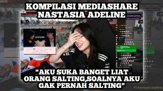 KOMPILASI MEDIASHARE NASTASIA ADELINE || "AKU SUKA BANGET LIAT ORANG SALTING" ||