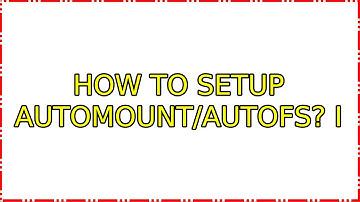 How to setup Automount/Autofs? (2 Solutions!!)