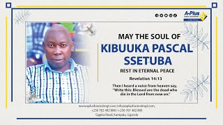 Celebrating the Life of the Late KIBUUKA PASCAL SSETUBA