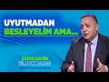 Uyutmadan besleyelm ama