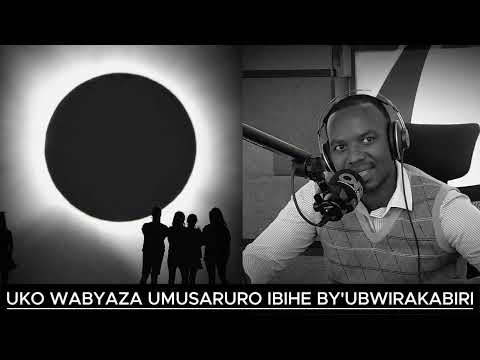 UKO WABYAZA UMUSARURO IMINSI Y'UBWIRAKABIRI // IKI KIGANIRO KIRIMO UBWIRU BUKOMEYE