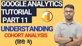 Part- 11 Google Analytics Tutorial What Is Cohort Analysis Explained In Hindi