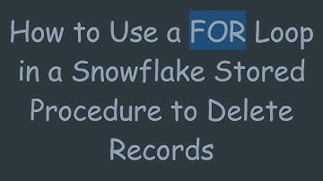 How to Use a FOR Loop in a Snowflake Stored Procedure to Delete Records