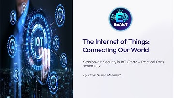 Session 21 - Security in IoT (Part2 – Practical Part "mbedTLS")