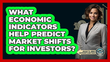 What Economic Indicators Help Predict Market Shifts For Investors? - AssetsandOpportunity.org