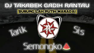 DJ TAKABEK GADIH RANTAU x TARIK SIS SEMONGKO full bass🔊🎶 | Dj Burung Lah Putih Maradai