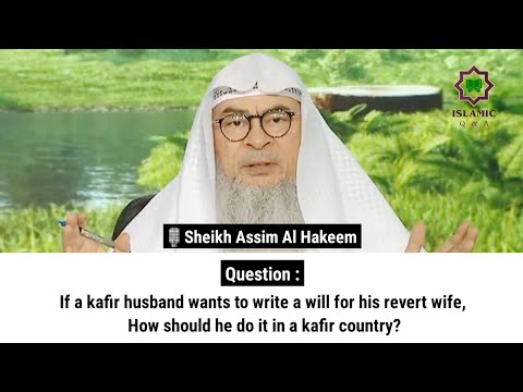 If a kafir husband want to write a will for his revert wife, How should he do it in a kafir country?