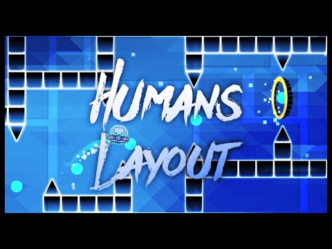New Layout!! | Humans Layout - Zevian (me) | Geometry Dash