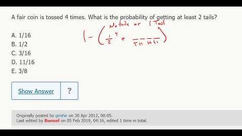 Probability 17- A fair coin is tossed 4 times. What is the probability of getting at least 2 tails?