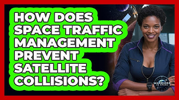 How Does Space Traffic Management Prevent Satellite Collisions? - Warriors In Space