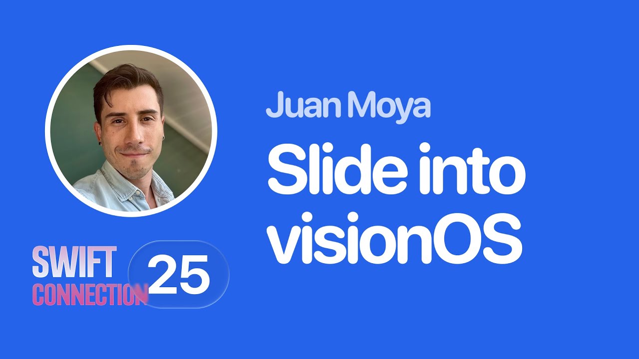 Swift Connection 2025 - Juan Moya - Slide Into visionOS