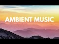 Ambient music for peaceful mind  relax chill