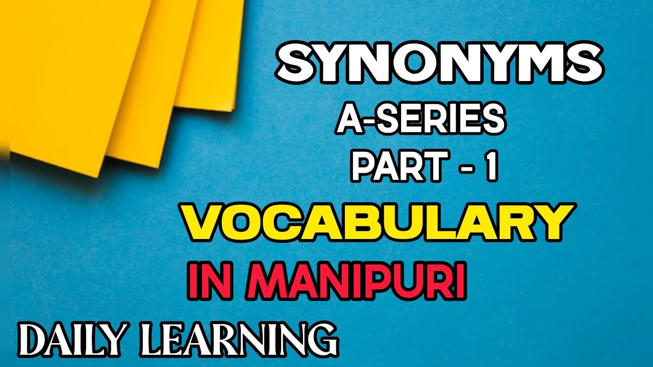 Vocabulary | synonyms in Manipuri | A - series PART - 1