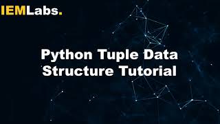 Python Tuple Data Structure Tutorial | Python | Tutorial | IEMLabs