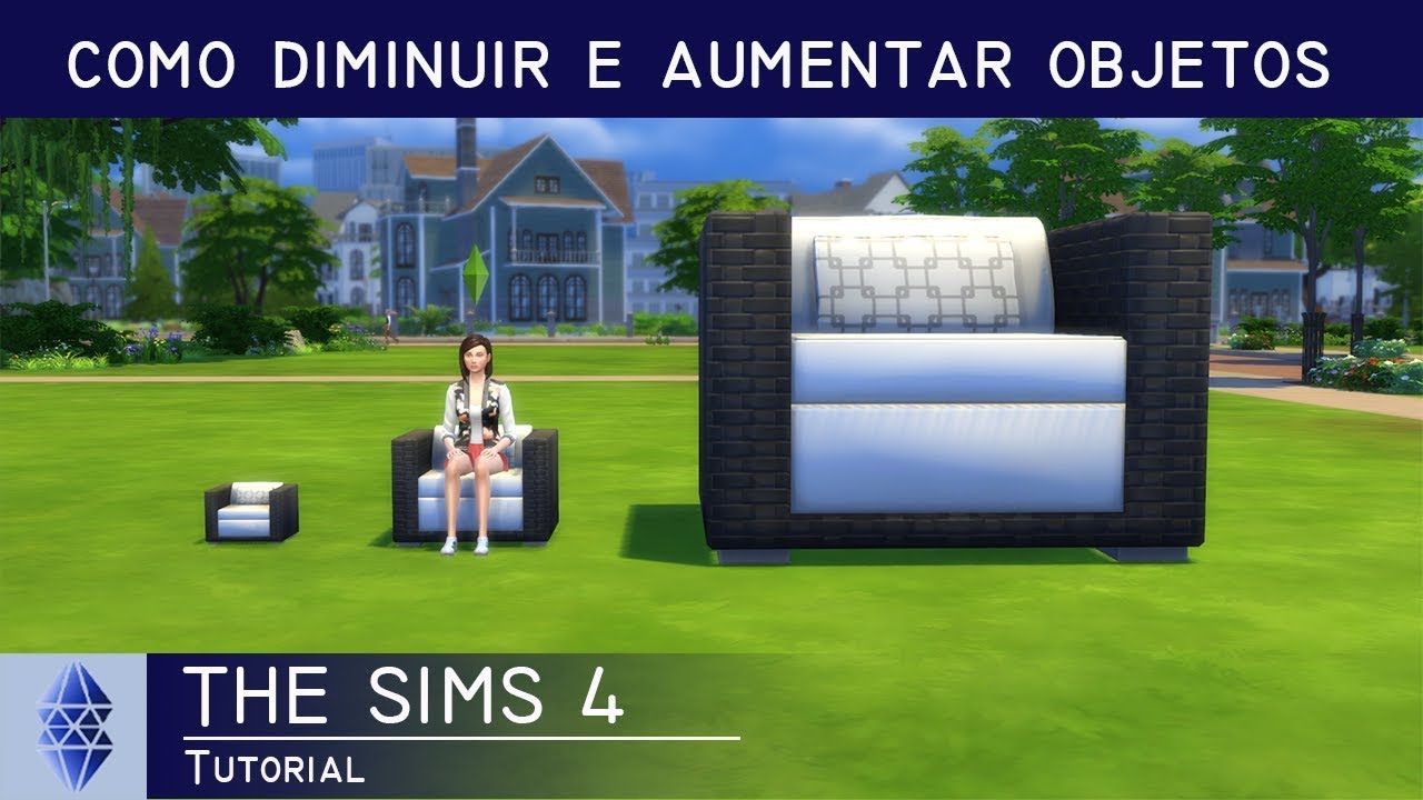 COMO AUMENTAR E DIMINUIR OBJETOS - DICAS E CHEATS #1 - THE SIMS 4