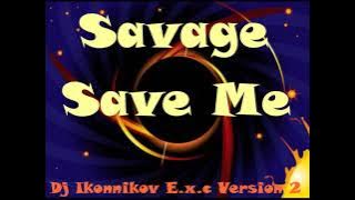 Savage - Save Me (Dj Ikonnikov E.x.c Version 2)