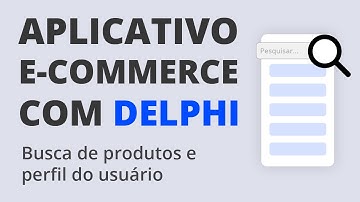 App E-Commerce com Delphi #20 - Busca de produtos e perfil do usuário