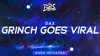 Dax ‒ GRINCH GOES VIRAL 🔊 [Bass Boosted]