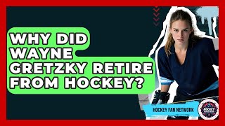 Why Did Wayne Gretzky Retire From Hockey? - Hockey Fan Network
