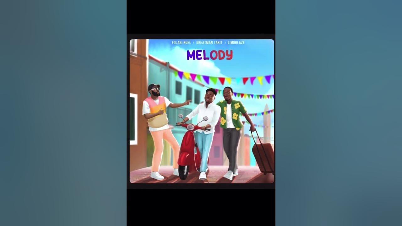 Folabi Nuel x Greatman Takit x Limoblaze - Melody [audio]