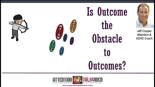 ADHD Vision and Outcome: Breaking Down Goals for ADHD Success | AttentionTalkVideo