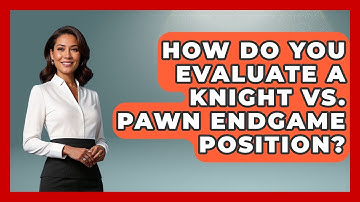 How Do You Evaluate A Knight Vs. Pawn Endgame Position? - The Chess Codex