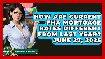 How Are Current FHA Mortgage Rates Different from Last Year? June 27, 2025 | Learn About Economics