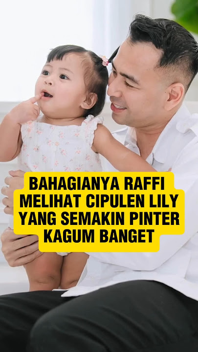 BIKIN RAFFI BAHAGIA! CIPULEN LILY SEMAKIN PINTER AJA! #babylily #raffinagita