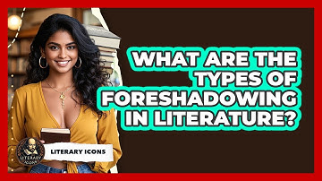 What Are The Types Of Foreshadowing In Literature? - Literary Icons