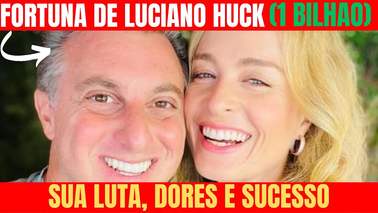FORTUNA DE LUCIANO HUCK - UM BILHAO - SUA LUTA - SUAS DORES SEU SUCESSO ...
