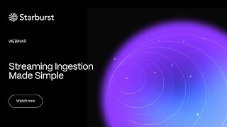 Streaming Ingestion Made Simple | Starburst Virtual Events