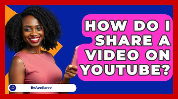 How Do I Share A Video On YouTube? - Be App Savvy
